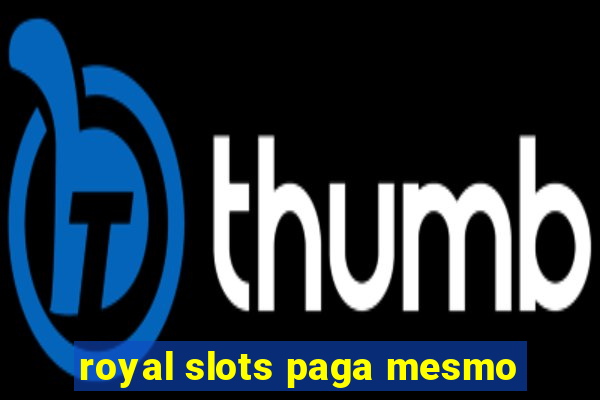 royal slots paga mesmo